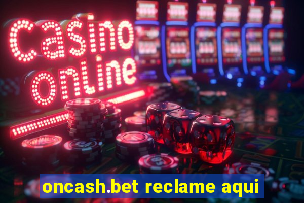 oncash.bet reclame aqui